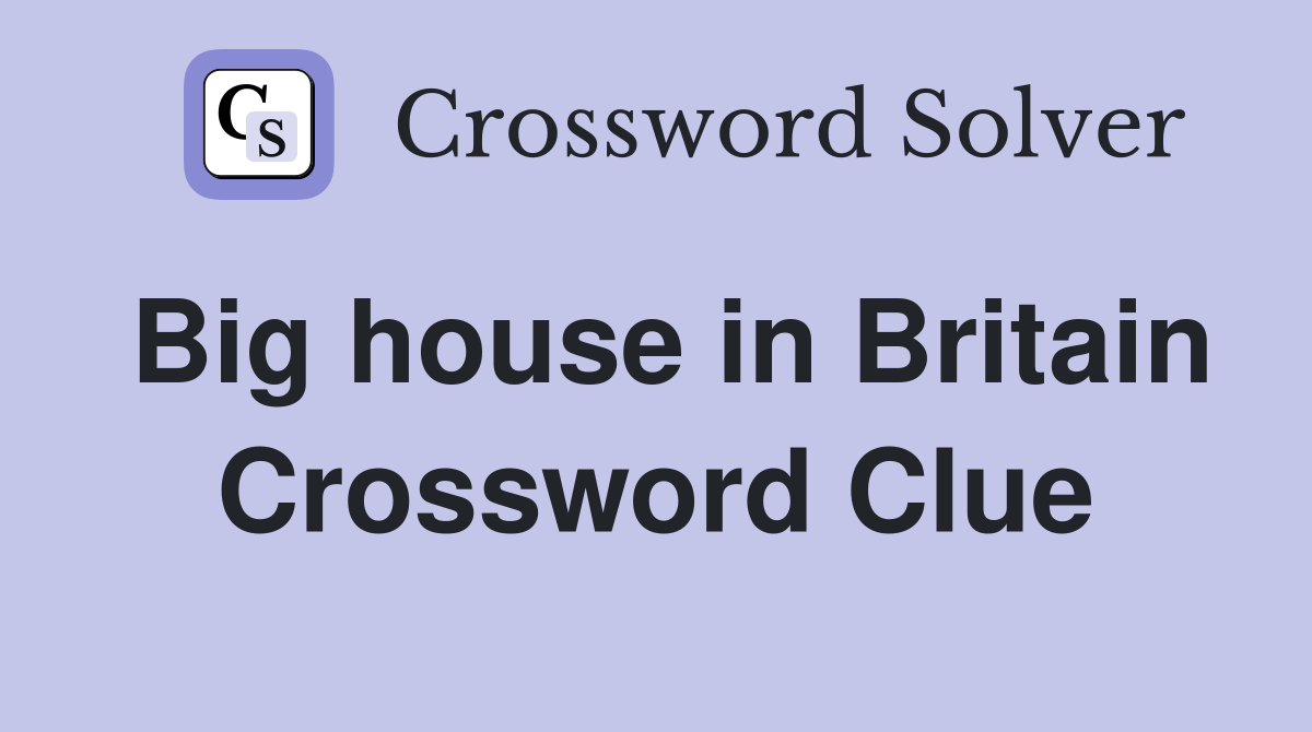 Big house in Britain Crossword Clue