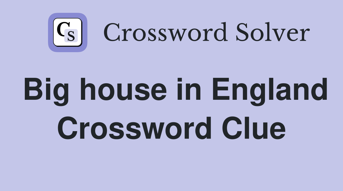 Big house in England Crossword Clue