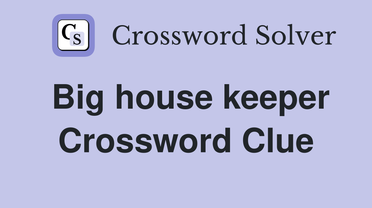 Big house keeper Crossword Clue