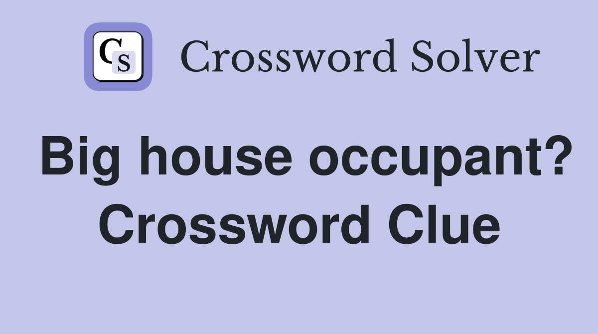 Big house occupant? Crossword Clue