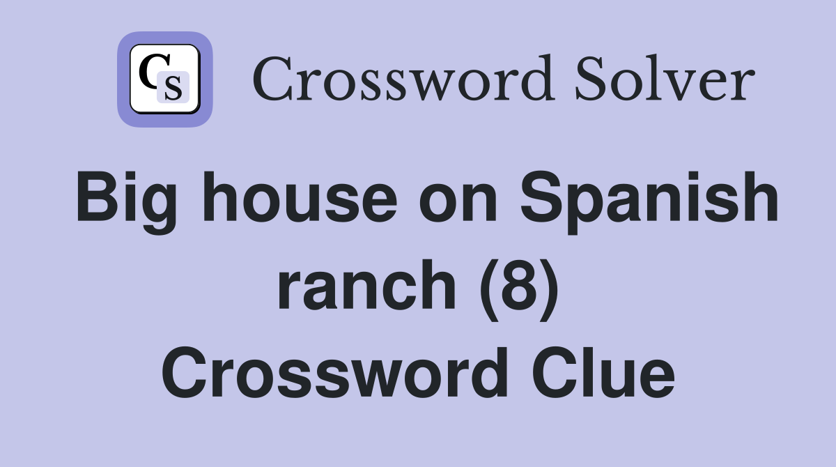 Big house on Spanish ranch (8) Crossword Clue