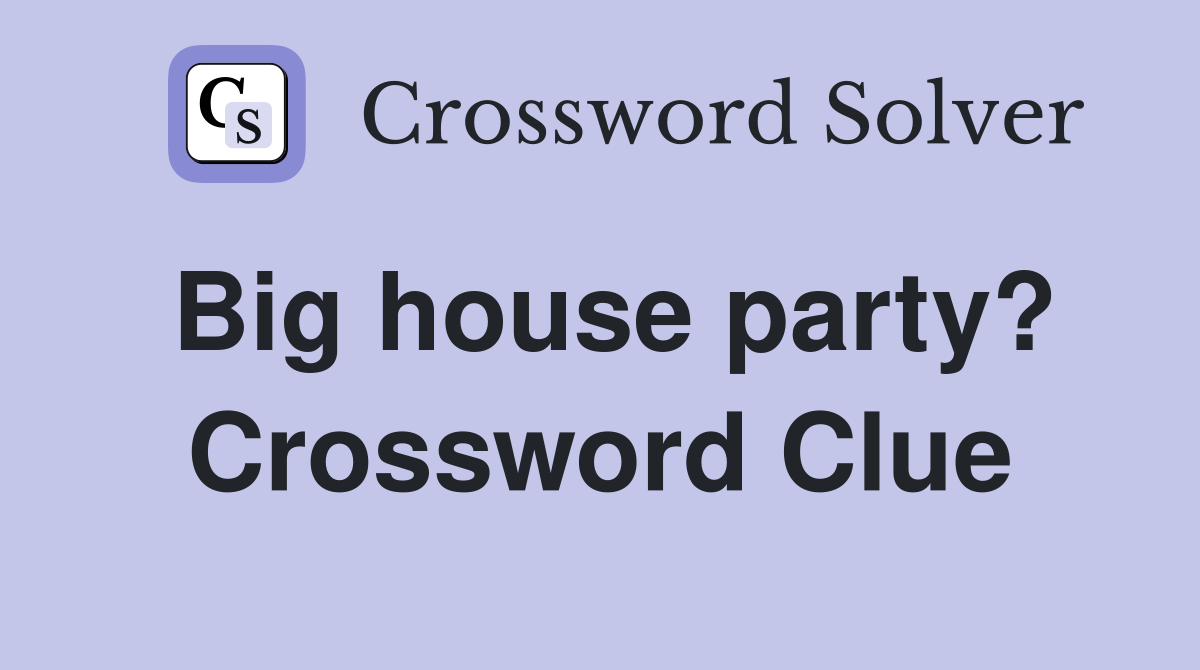 Big house party? Crossword Clue