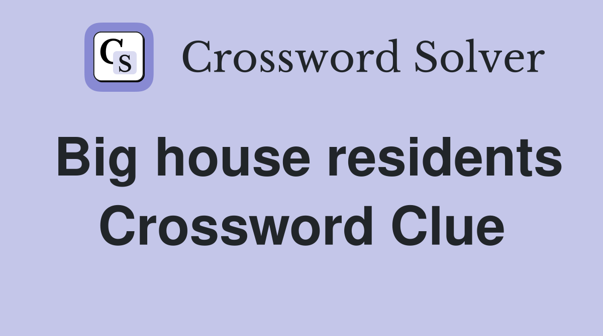 Big house residents Crossword Clue