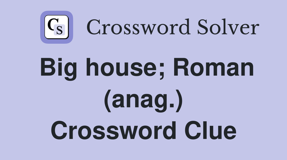 Big house; Roman (anag.) Crossword Clue