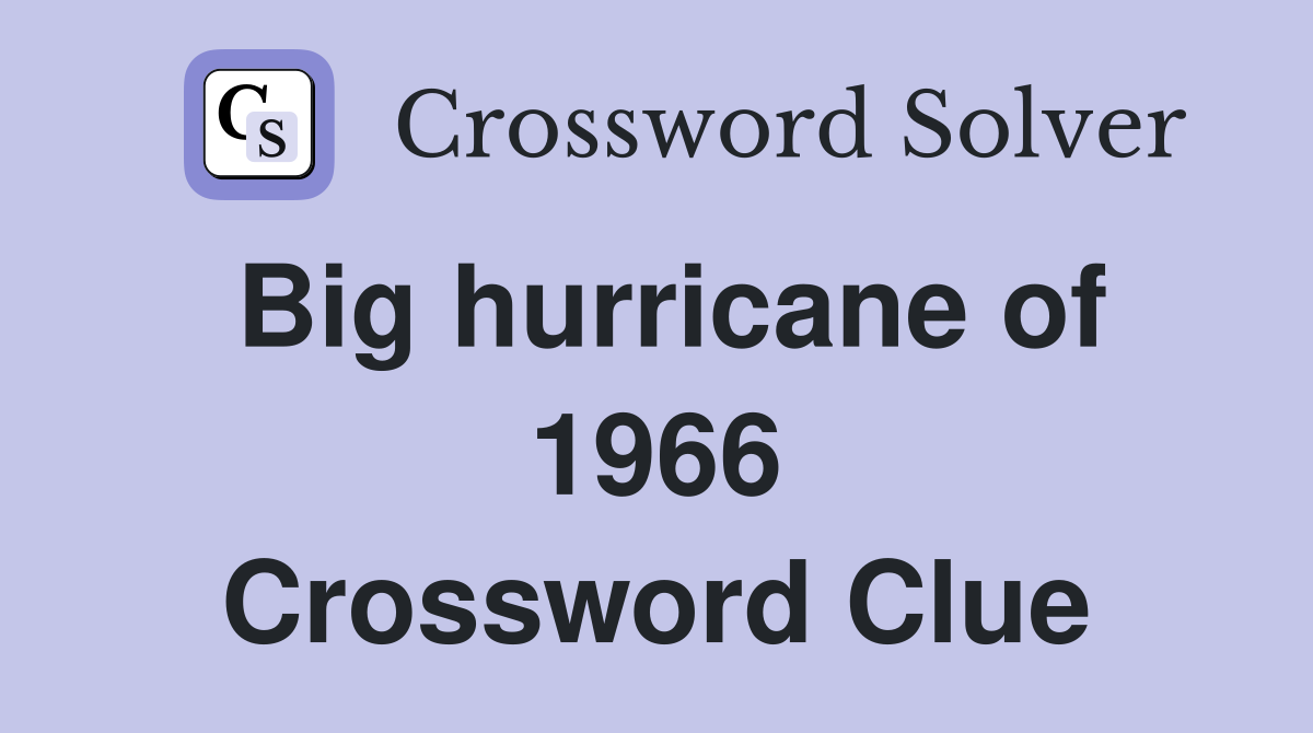 Big hurricane of 1966 Crossword Clue