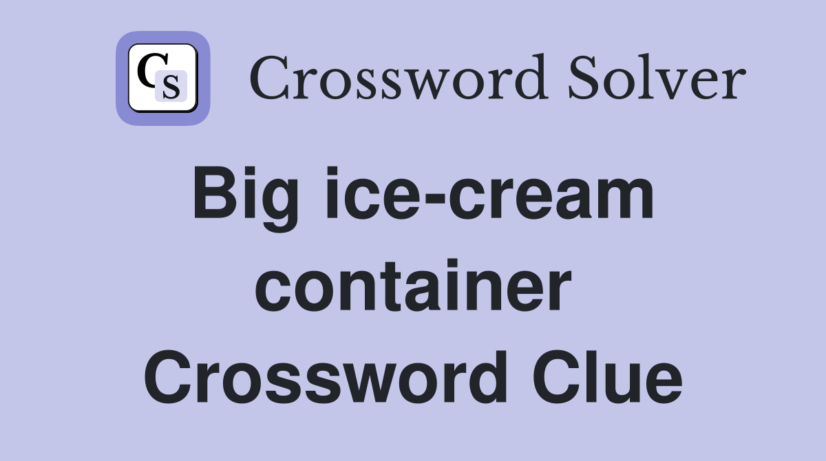 Big ice-cream container Crossword Clue