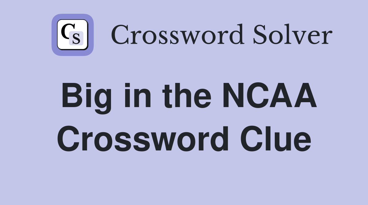 Big in the NCAA Crossword Clue