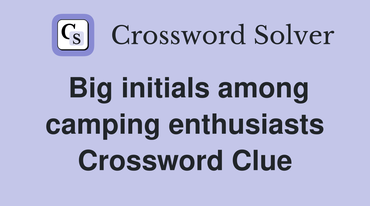 Big initials among camping enthusiasts Crossword Clue