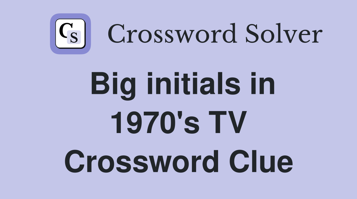 Big initials in 1970's TV Crossword Clue