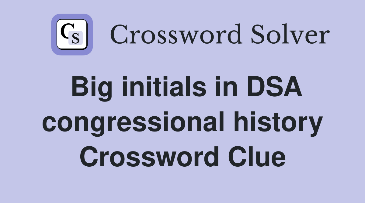 Big initials in DSA congressional history Crossword Clue