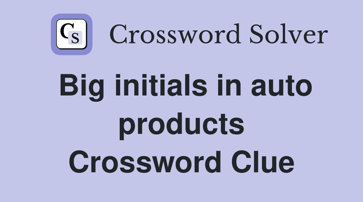 Big initials in auto products Crossword Clue