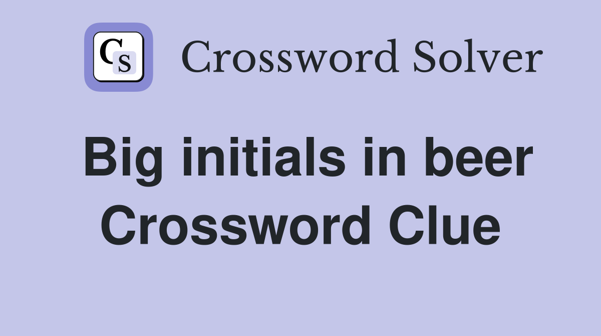 Big initials in beer Crossword Clue