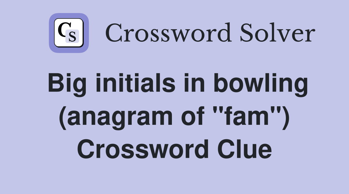 Big initials in bowling (anagram of "fam") Crossword Clue