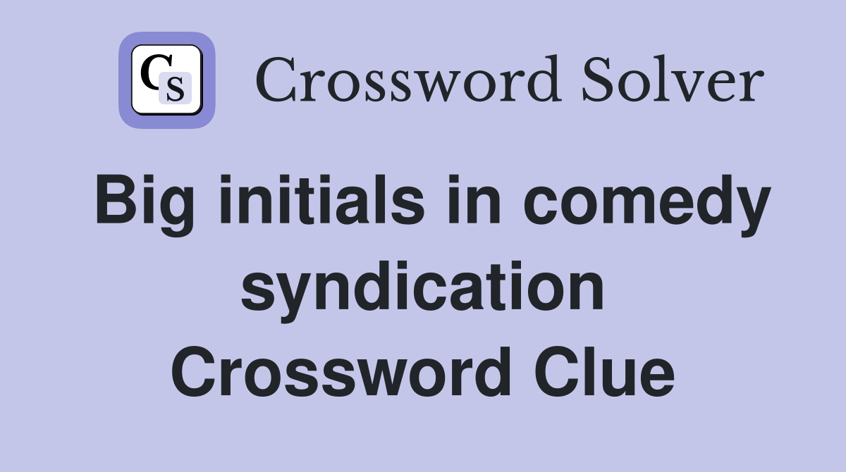 Big initials in comedy syndication Crossword Clue