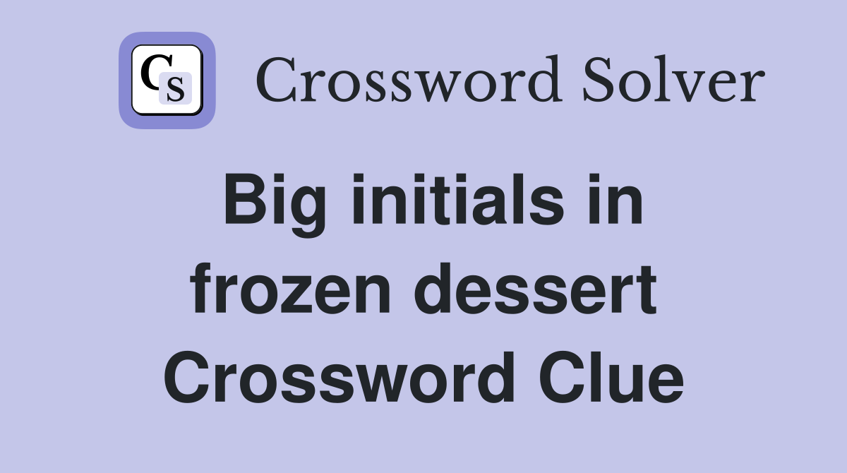 Big initials in frozen dessert Crossword Clue