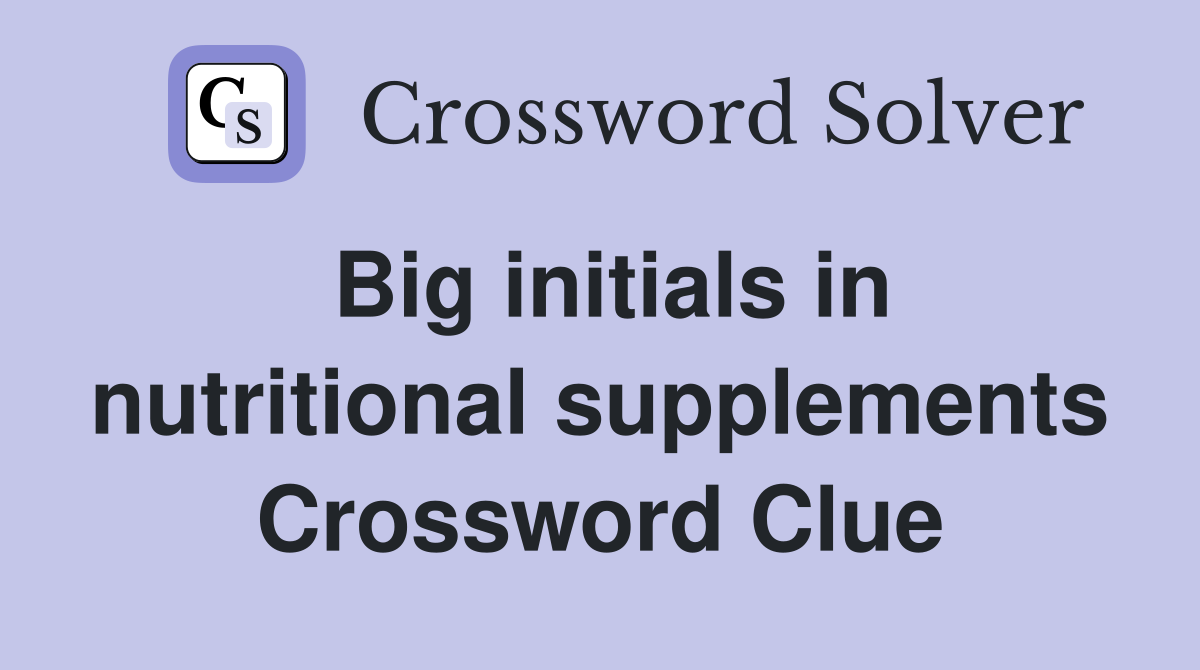 Big initials in nutritional supplements Crossword Clue