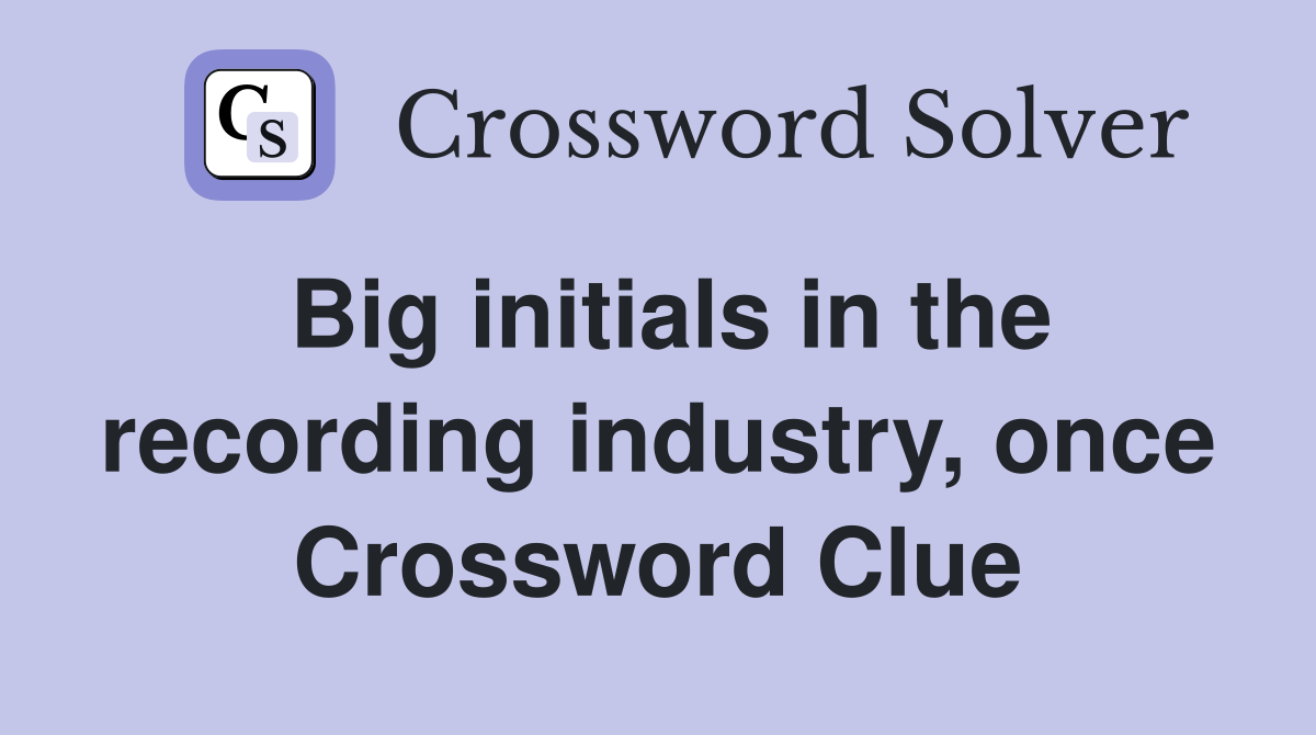 Big initials in the recording industry, once Crossword Clue