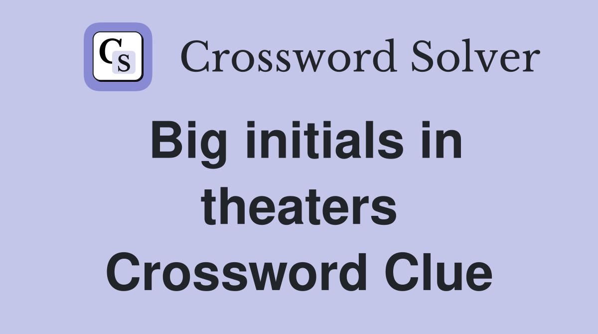 Big initials in theaters Crossword Clue