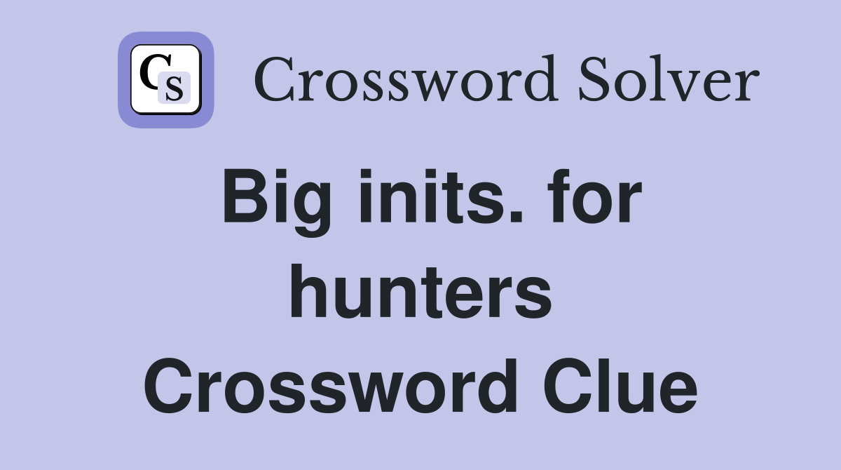 Big inits. for hunters Crossword Clue