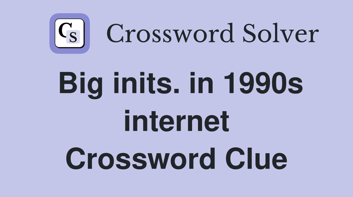 Big inits. in 1990s internet Crossword Clue