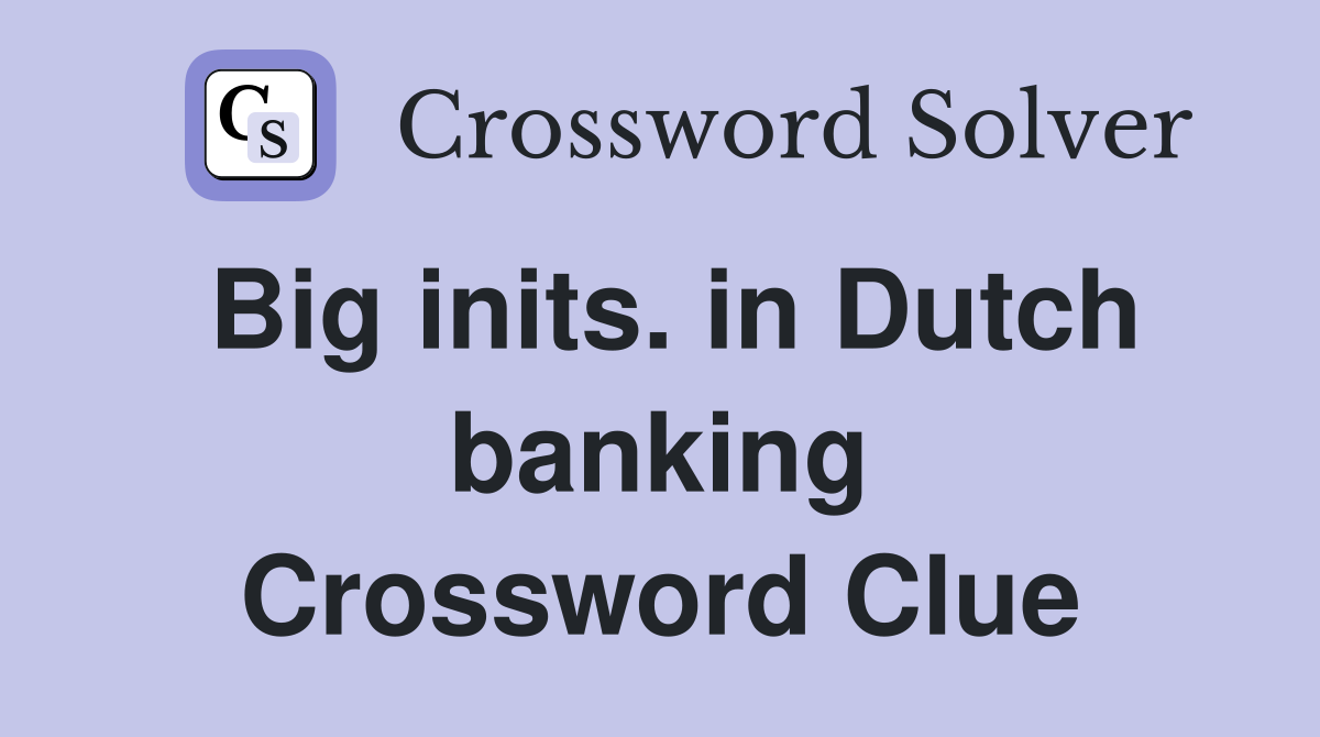 Big inits. in Dutch banking Crossword Clue