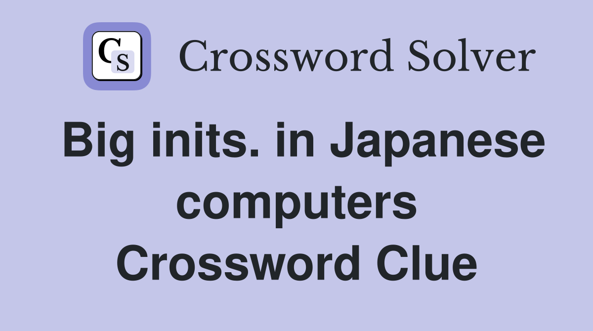 Big inits. in Japanese computers Crossword Clue