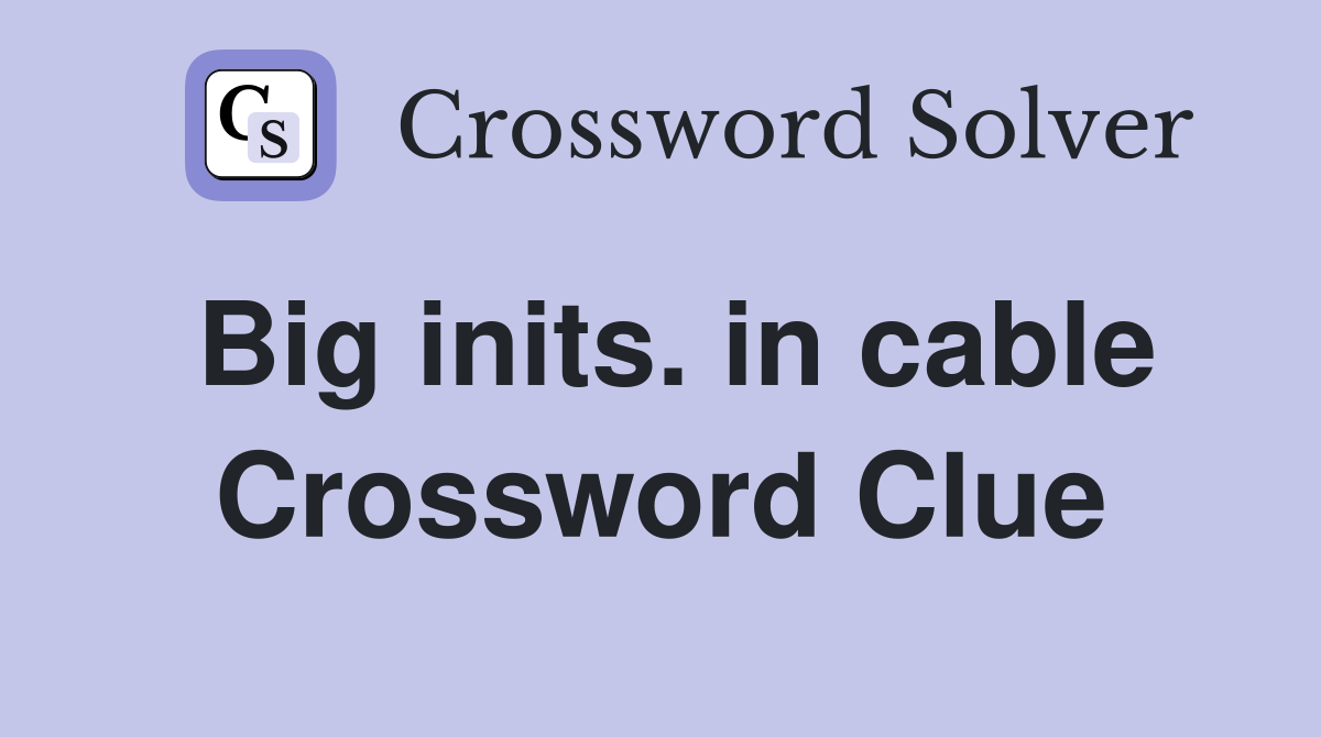 Big inits. in cable Crossword Clue