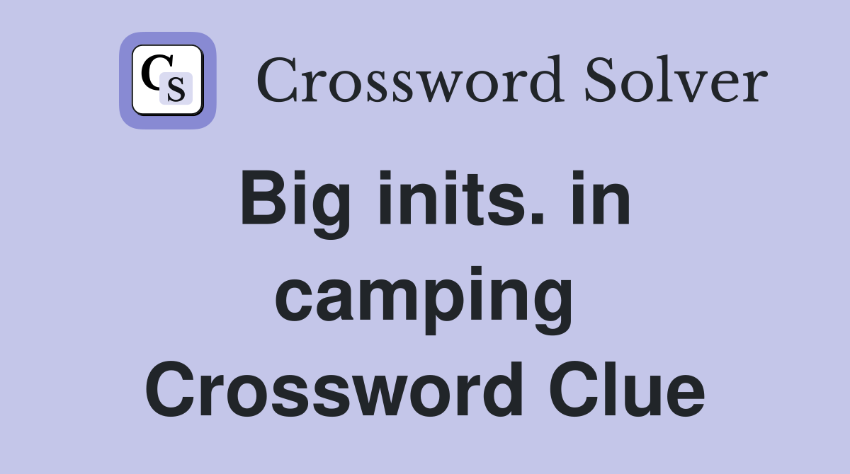Big inits. in camping Crossword Clue