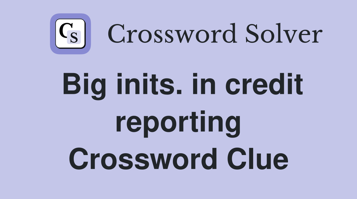 Big inits. in credit reporting Crossword Clue