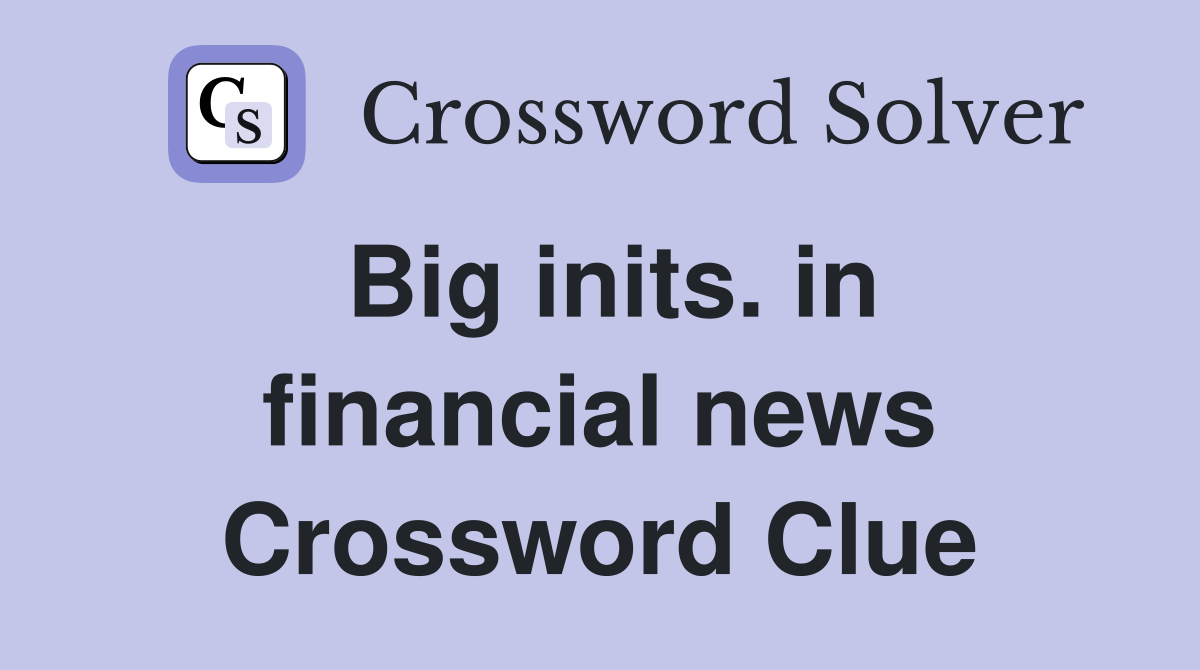 Big inits. in financial news Crossword Clue