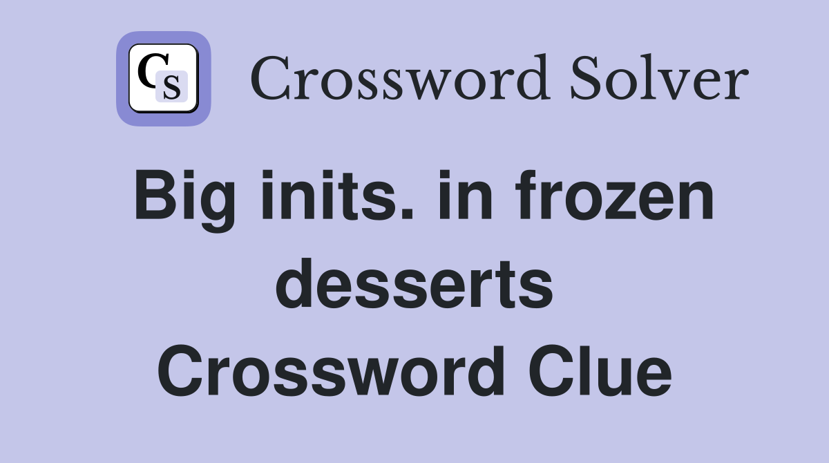 Big inits. in frozen desserts Crossword Clue