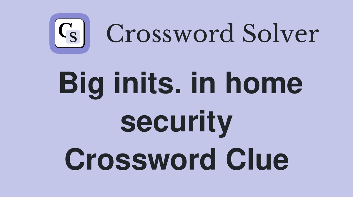 Big inits. in home security Crossword Clue
