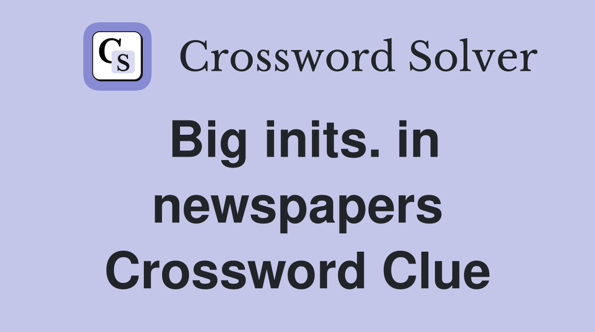 Big inits. in newspapers Crossword Clue