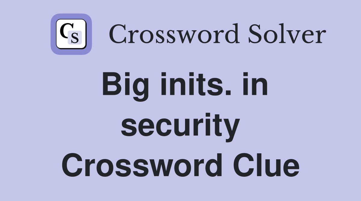 Big inits. in security Crossword Clue