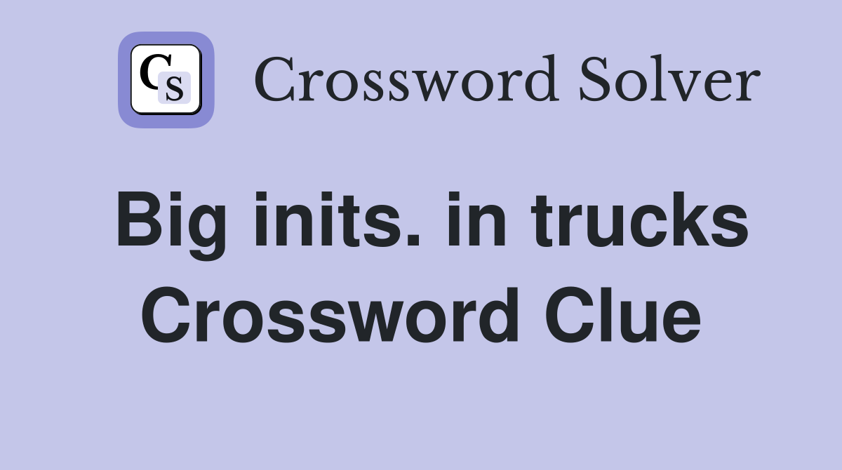 Big inits. in trucks Crossword Clue