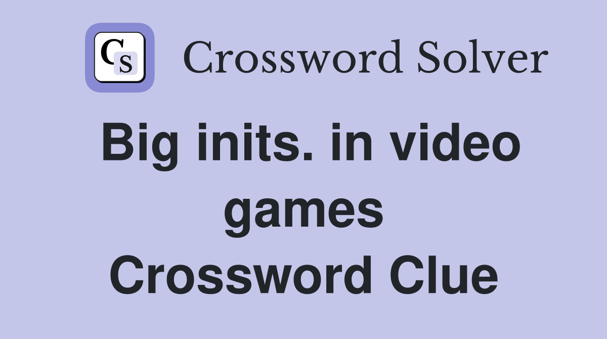 Big inits. in video games Crossword Clue