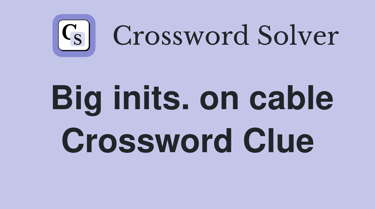 Big inits. on cable Crossword Clue