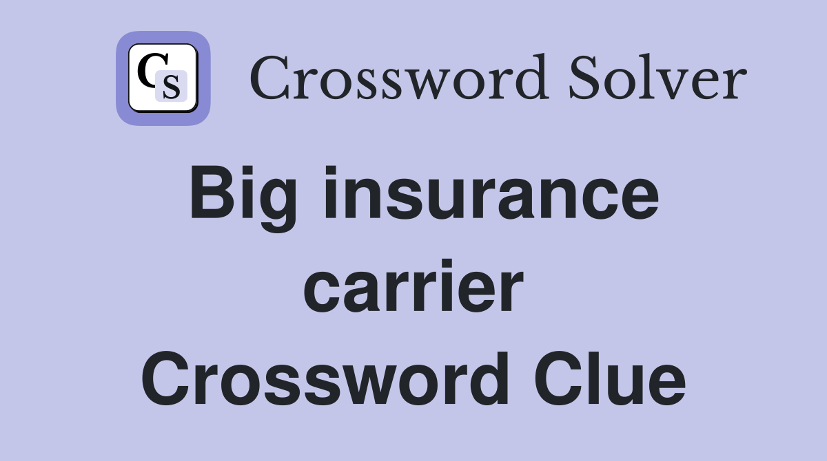 Big insurance carrier Crossword Clue