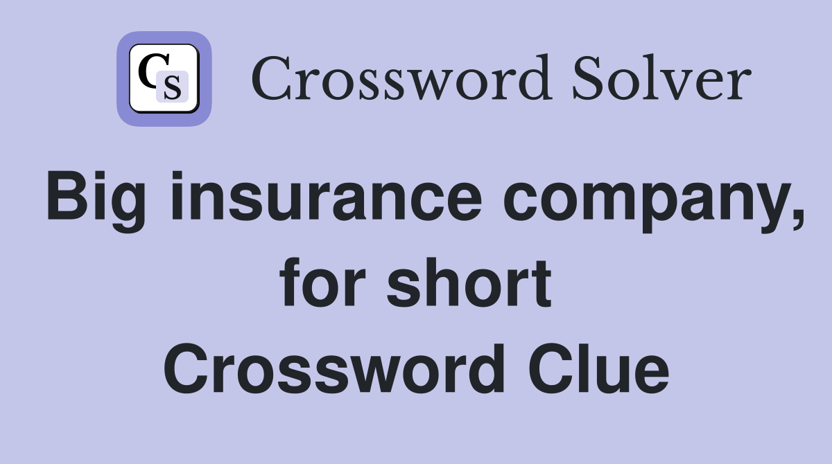 Big insurance company, for short Crossword Clue