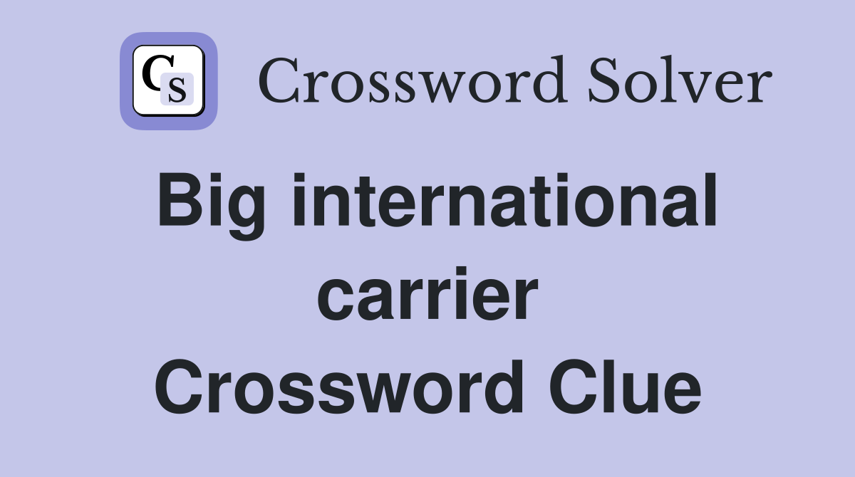 Big international carrier Crossword Clue