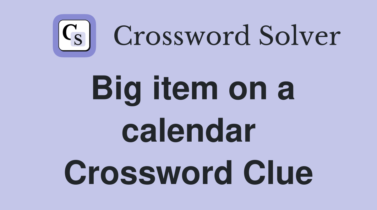 Big item on a calendar Crossword Clue