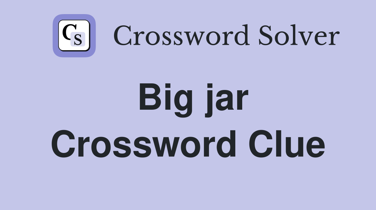 Big jar Crossword Clue