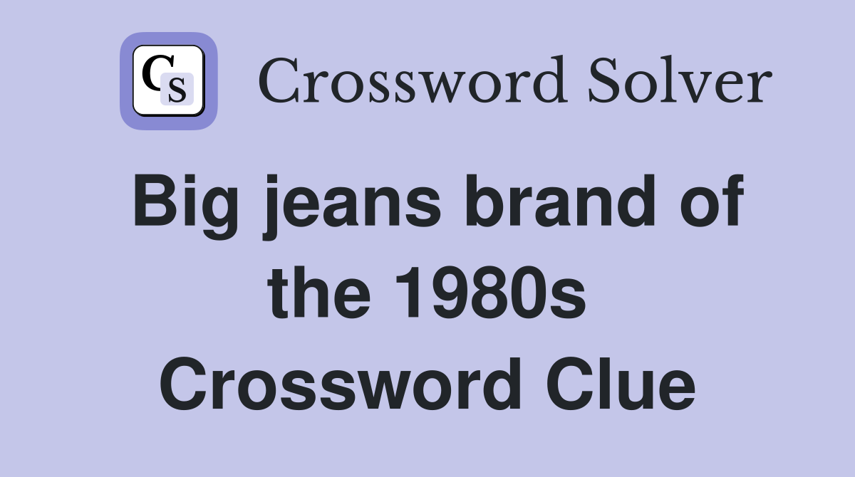 Big jeans brand of the 1980s Crossword Clue