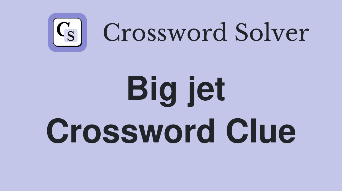 Big jet Crossword Clue