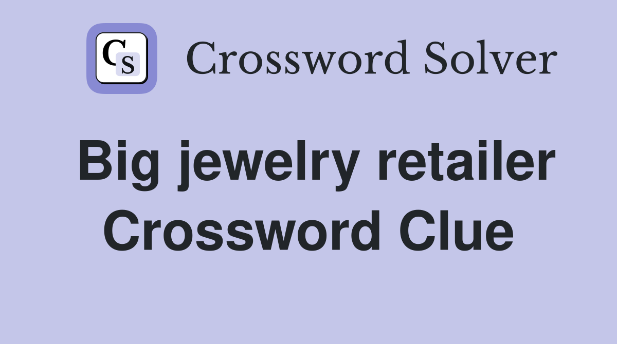 Big jewelry retailer Crossword Clue
