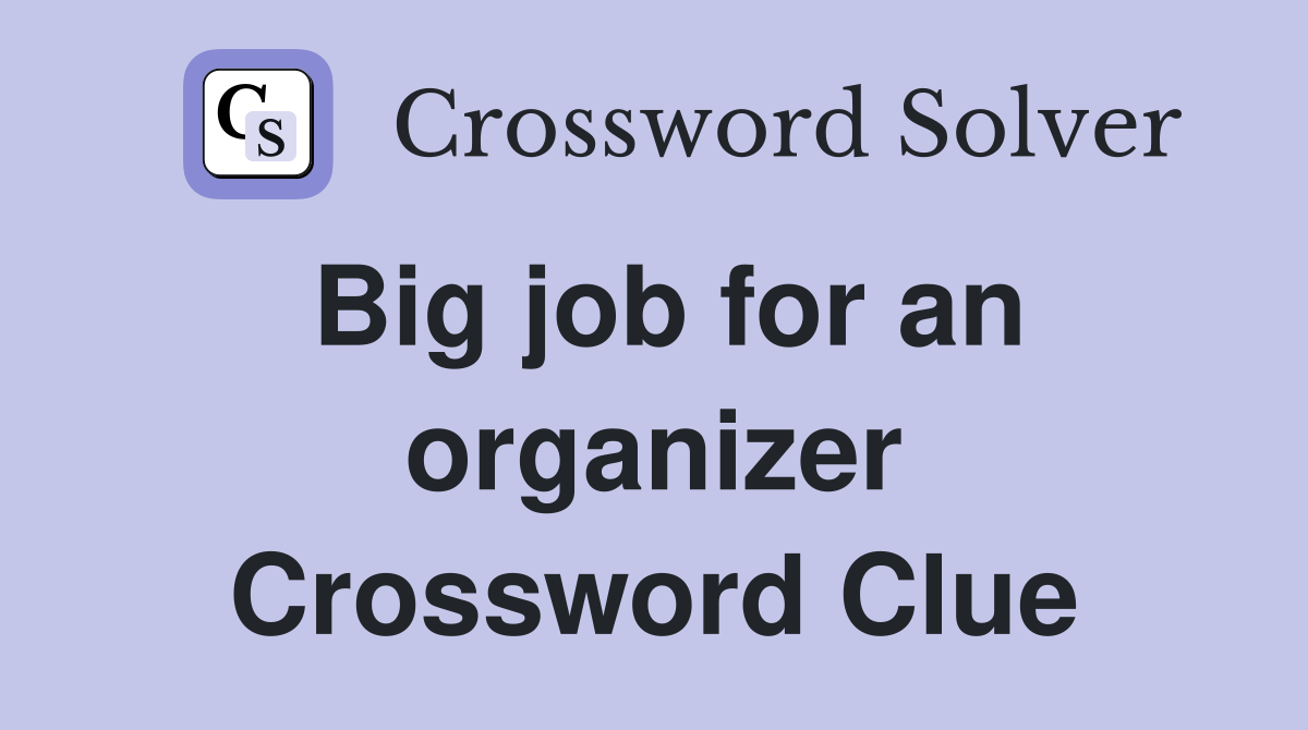 Big job for an organizer Crossword Clue