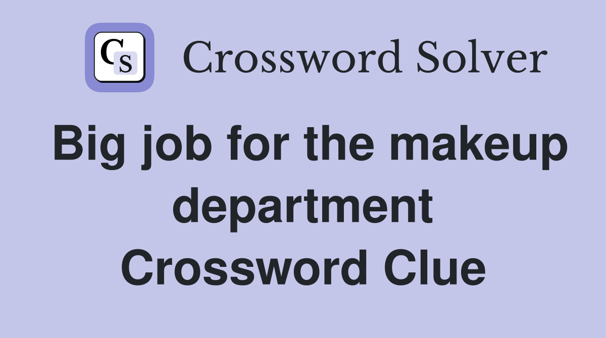 Big job for the makeup department Crossword Clue