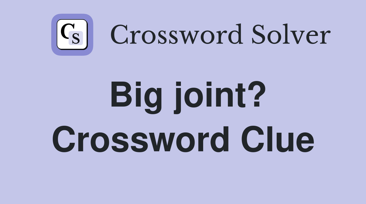 Big joint? Crossword Clue