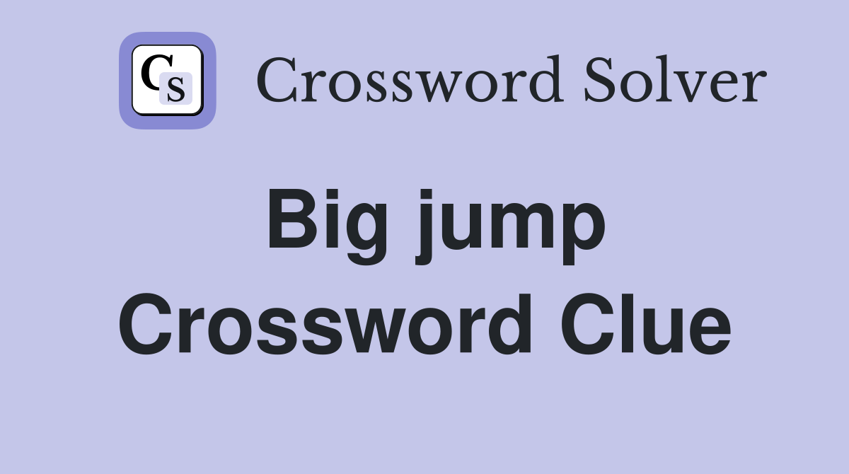 Big jump Crossword Clue