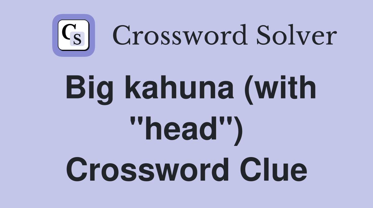 Big kahuna (with "head") Crossword Clue
